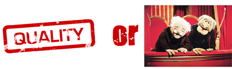 Quality or muppets Quality or muppets
