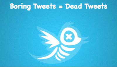 Boring tweets equals dead tweets