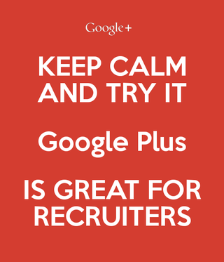 Keep-calm-and-try-it-google-plus-is-great-for-recruiters